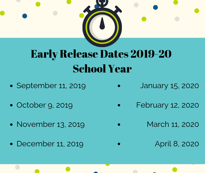 Early Release Dates 2019-20 School Year 9/11/2019, 10/9/2019, 11/13/2019, 12/11/2019, 1/15/2020, 2/12/2020, 3/11/2020, 4/8/2020